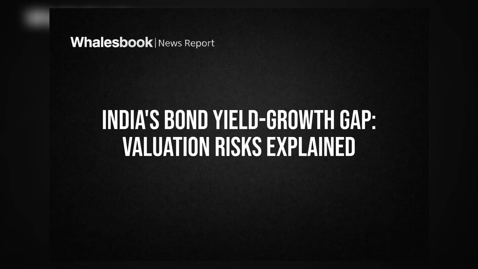 India's Bond Yield-Growth Gap: Valuation Risks Explained