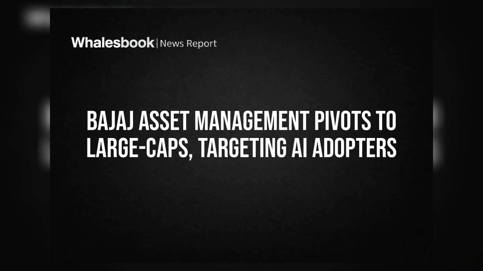 Bajaj Asset Management ਦੀ ਵੱਡੀ ਰਣਨੀਤੀ: Small-cap ਛੱਡ ਹੁਣ Large-cap ਅਤੇ AI 'ਤੇ ਦਾਅ