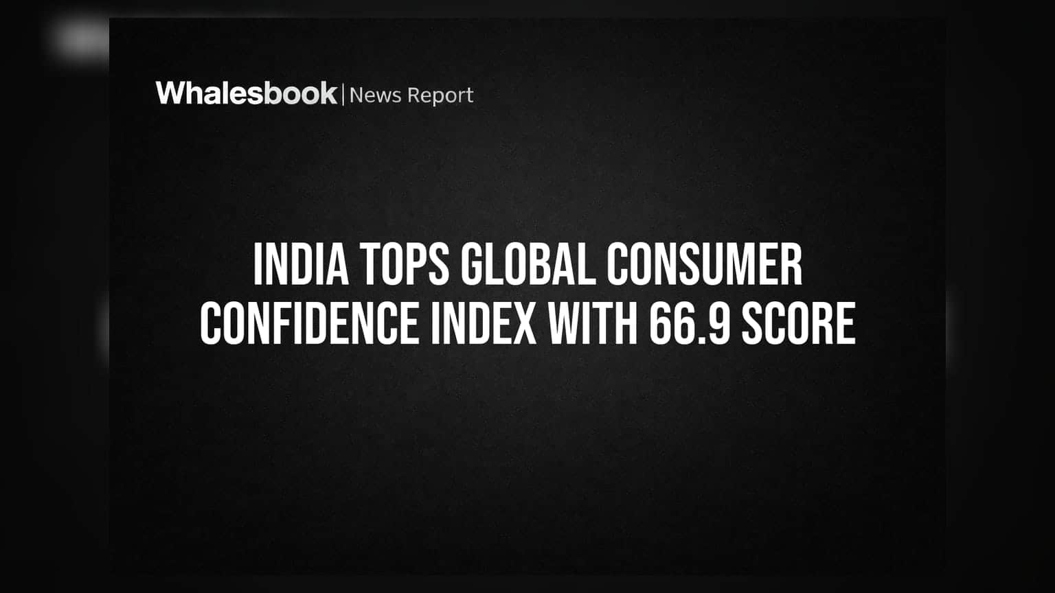 India Tops Global Consumer Confidence Index With 66.9 Score