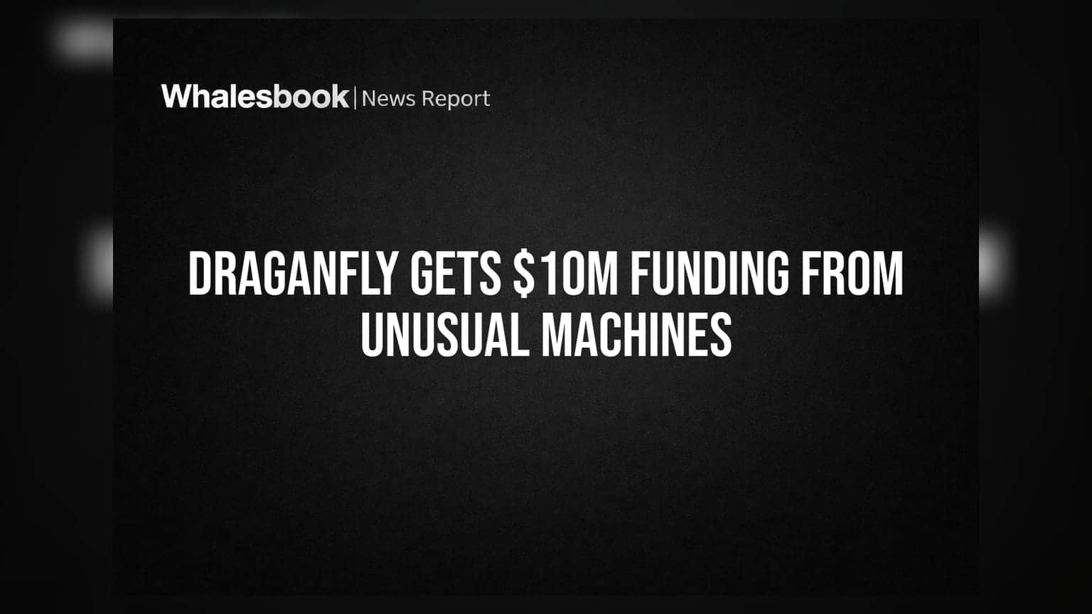 Draganfly Gets $10M Funding From Unusual Machines
