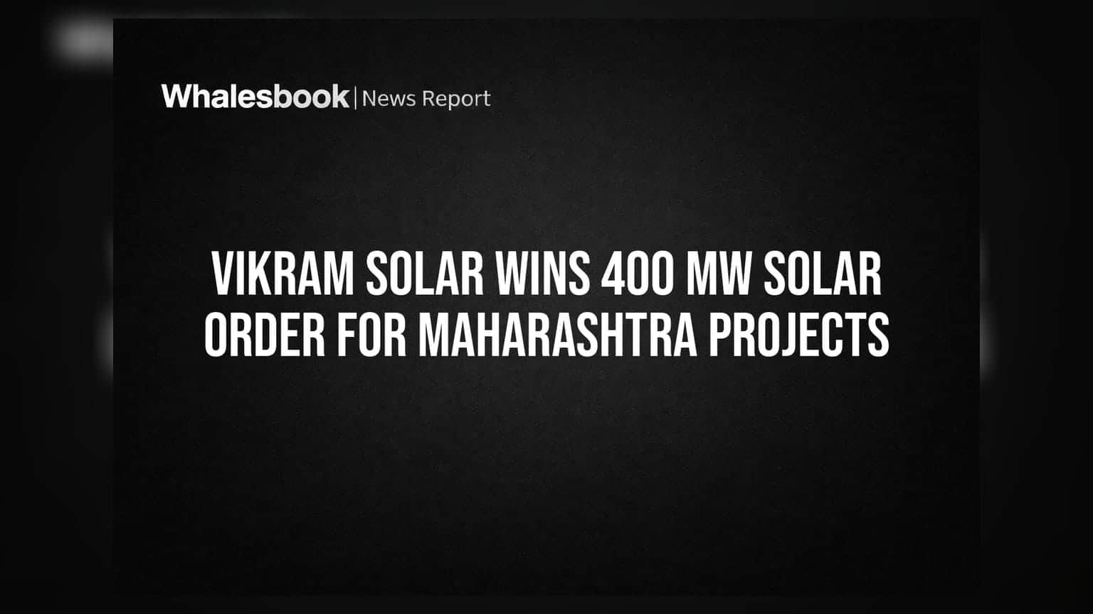 Vikram Solar Wins 400 MW Solar Order for Maharashtra Projects