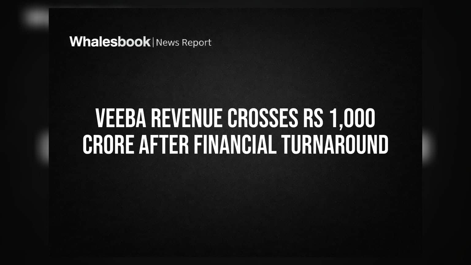 Veeba Revenue Crosses Rs 1,000 Crore After Financial Turnaround