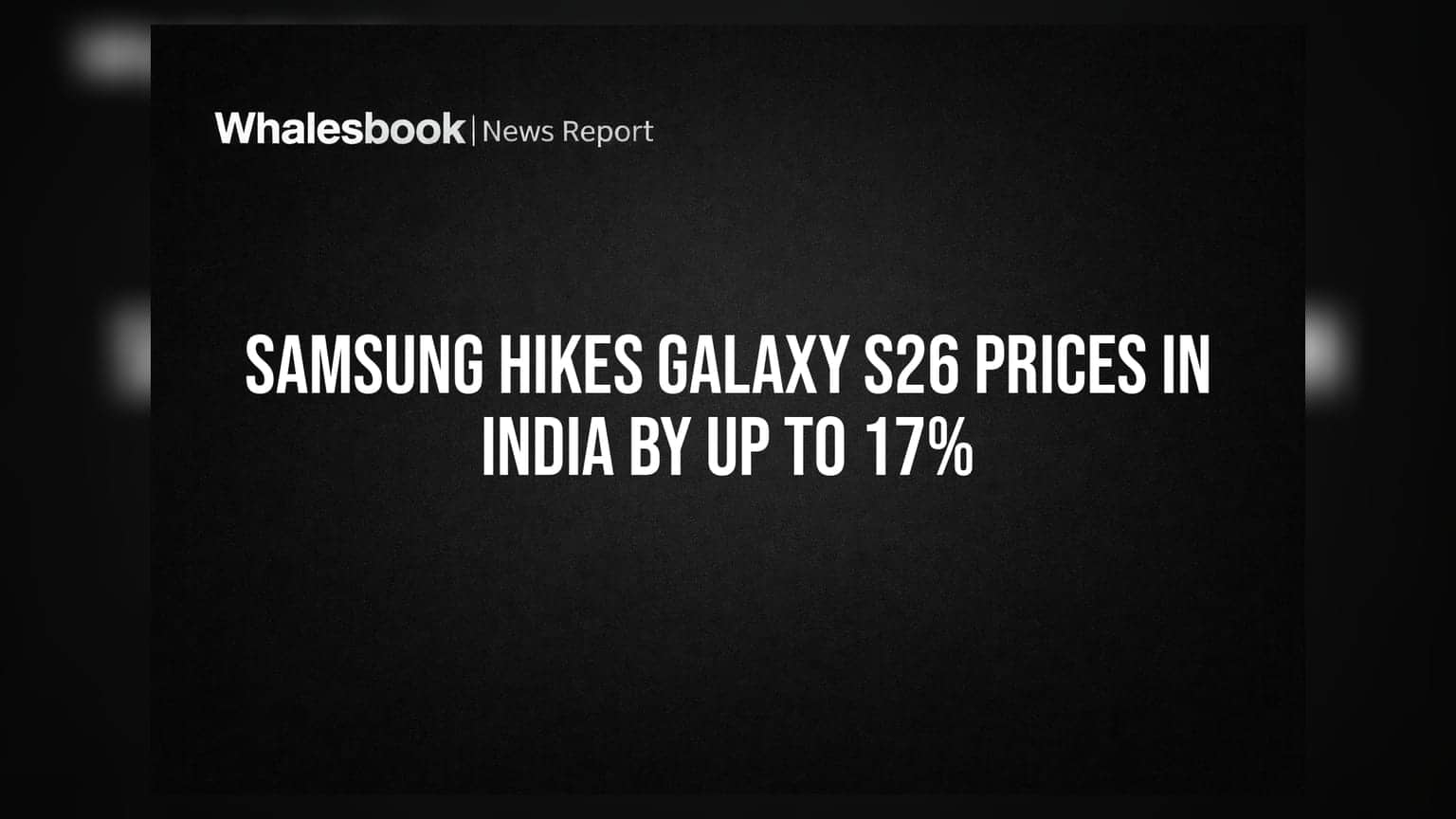 Samsung Hikes Galaxy S26 Prices in India by Up to 17%