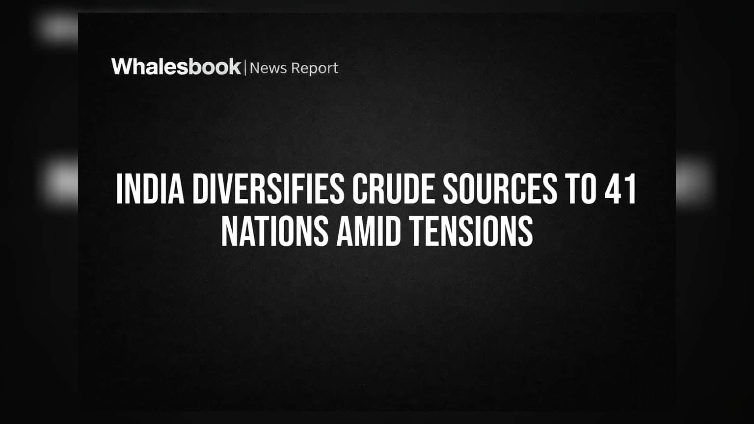 India Diversifies Crude Sources to 41 Nations Amid Tensions