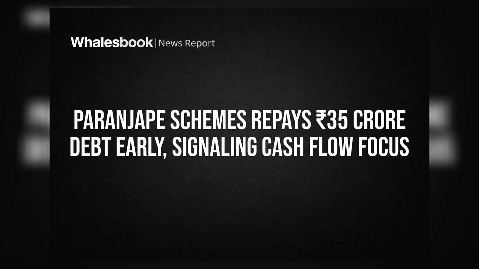 Paranjape Schemes Repays ₹35 Crore Debt Early, Signaling Cash Flow Focus