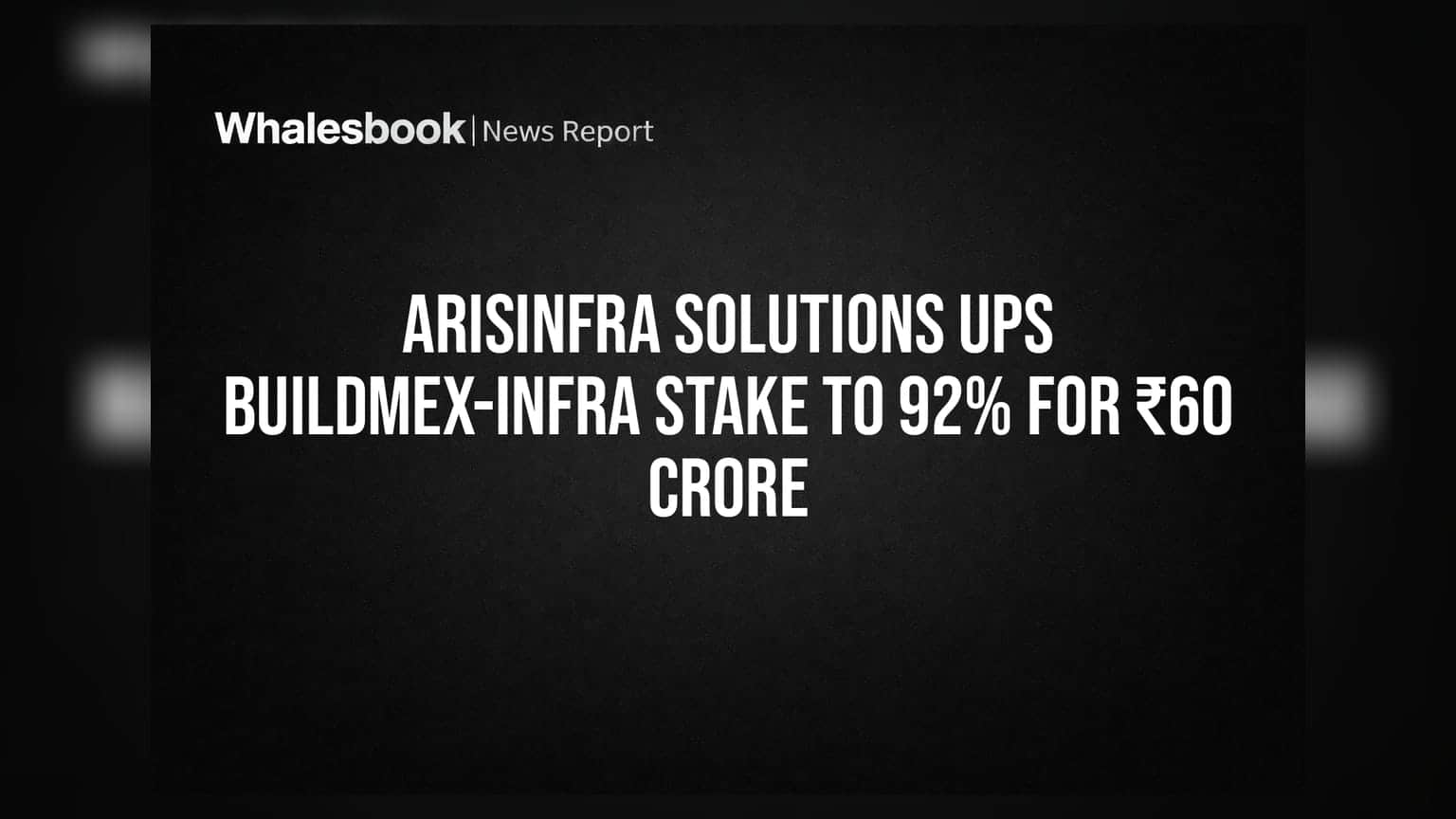 Arisinfra Solutions Ups Buildmex-Infra Stake to 92% for ₹60 Crore