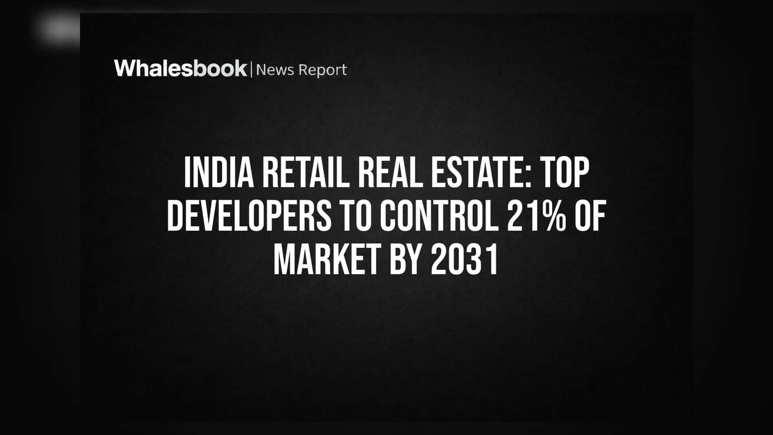 India Retail Real Estate: Top Developers to Control 21% of Market by 2031