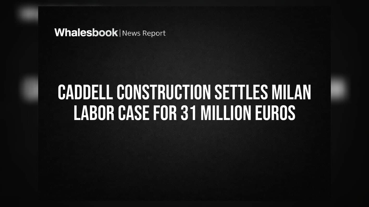Caddell Construction: મિલાન લેબર કેસમાં કંપનીનું **31 મિલિયન યુરો**નું સેટલમેન્ટ