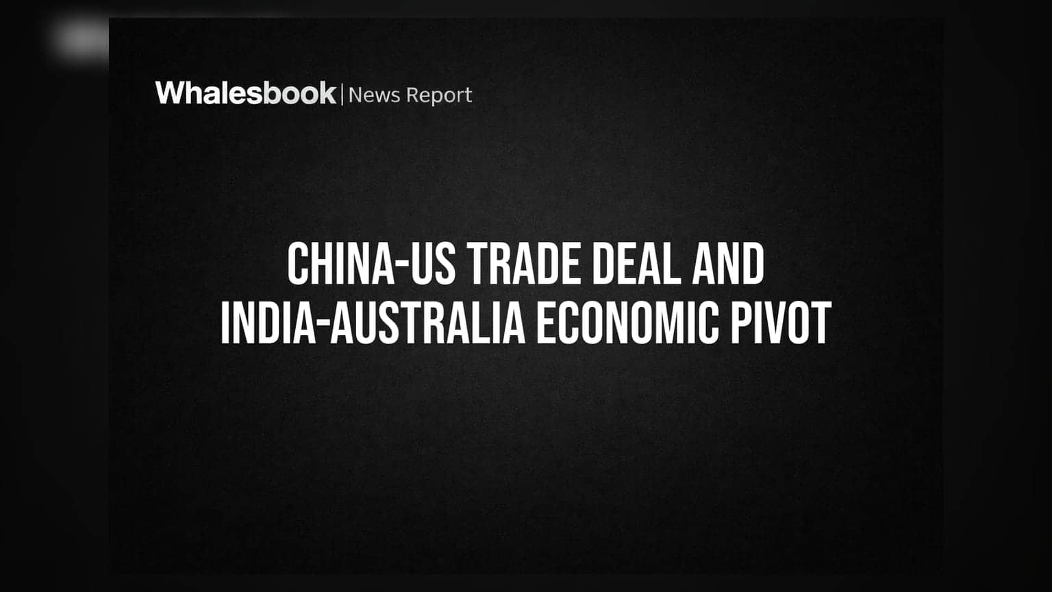 China-US Trade Deal and India-Australia Economic Pivot