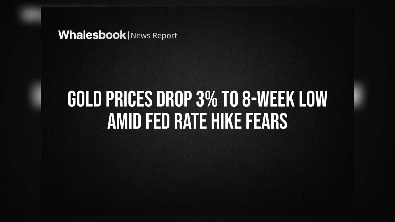 Gold Prices Drop 3% to 8-Week Low Amid Fed Rate Hike Fears
