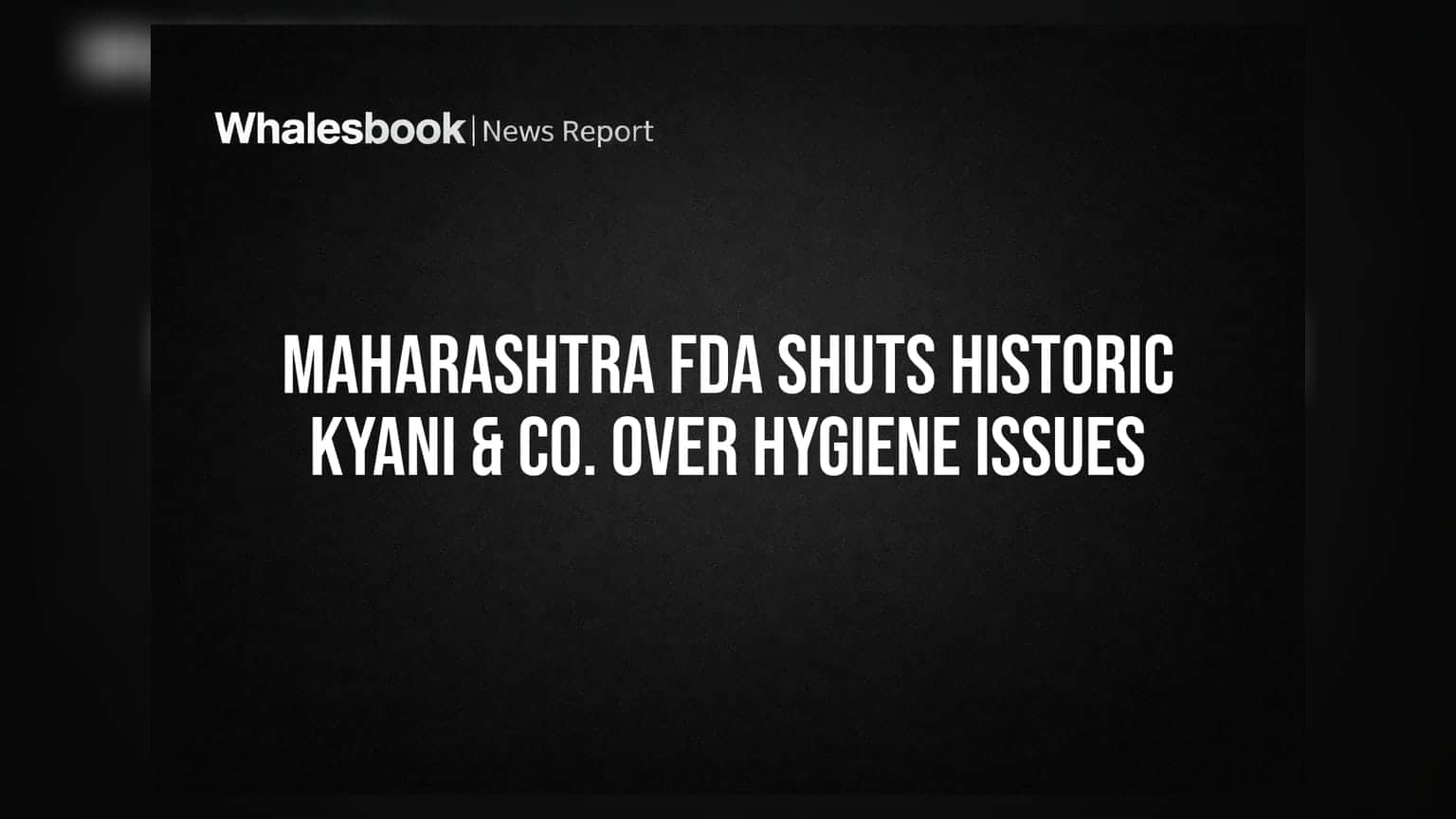 Maharashtra FDA Shuts Historic Kyani & Co. Over Hygiene Issues