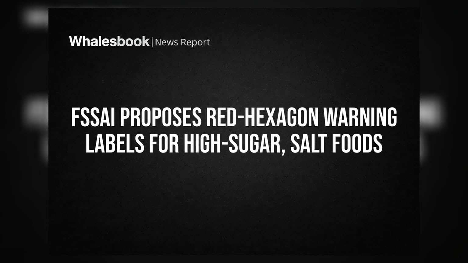 FSSAI Proposes Red-Hexagon Warning Labels for High-Sugar, Salt Foods