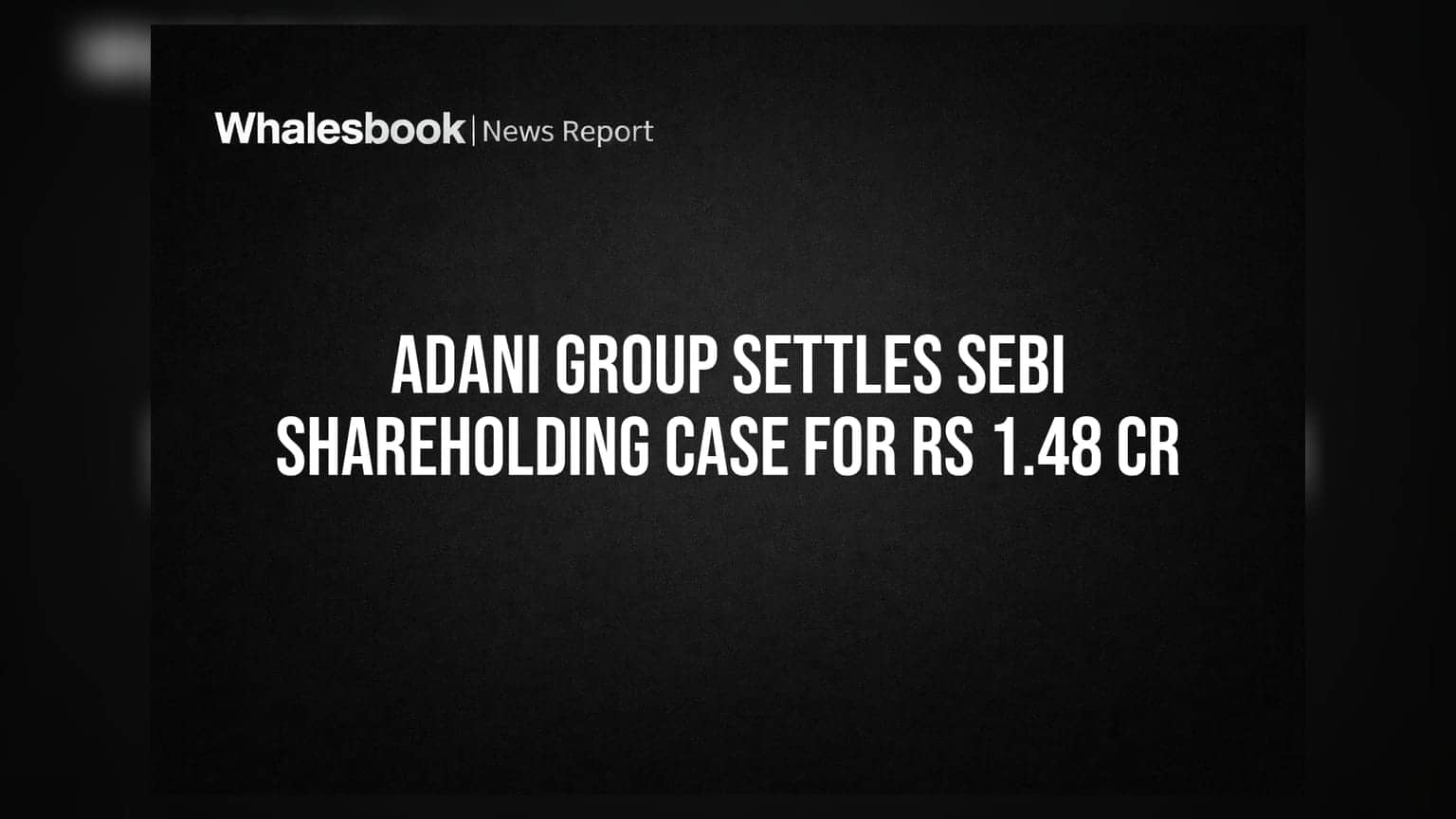 Adani Group: SEBI सोबतचा वाद मिटला! **₹1.48 कोटी** भरून कायदेशीर प्रकरण निकाली