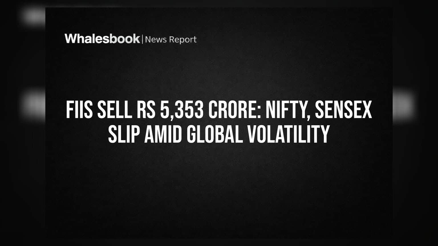 FIIs Sell Rs 5,353 Crore: Nifty, Sensex Slip Amid Global Volatility