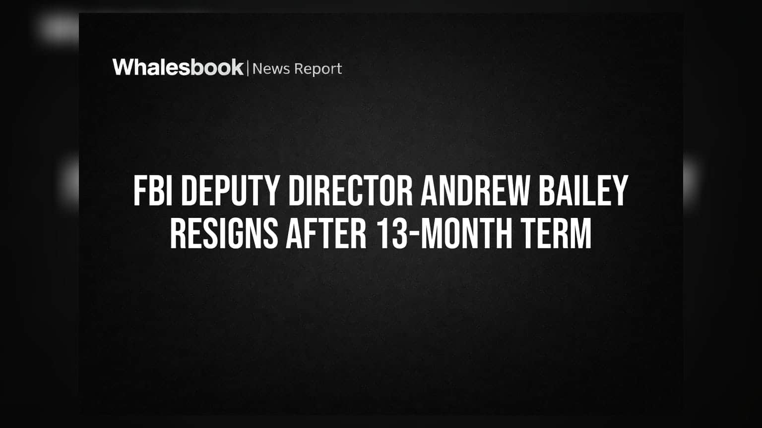 FBI Deputy Director Andrew Bailey Resigns After 13-Month Term