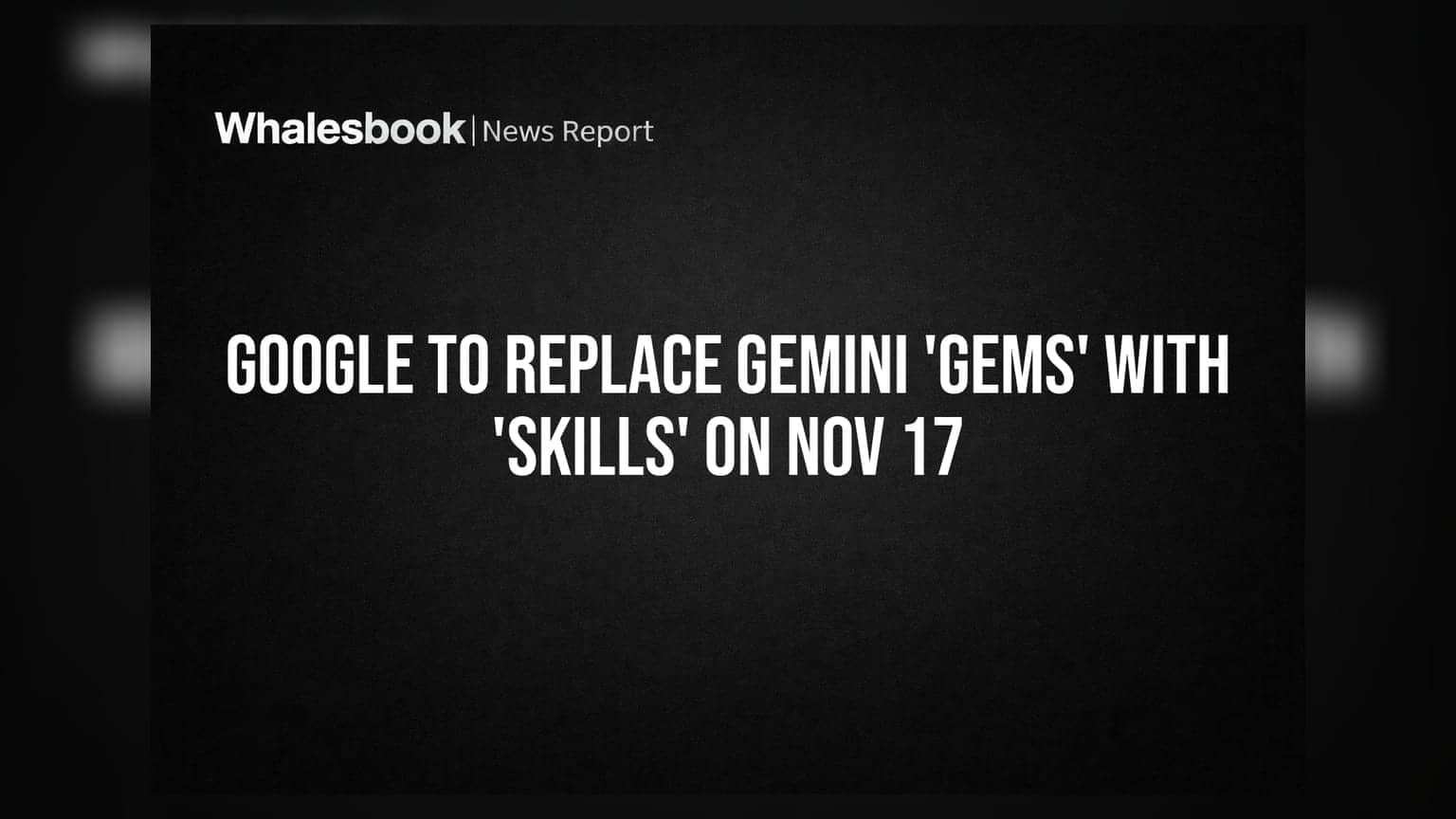 Google to Replace Gemini 'Gems' With 'Skills' on Nov 17