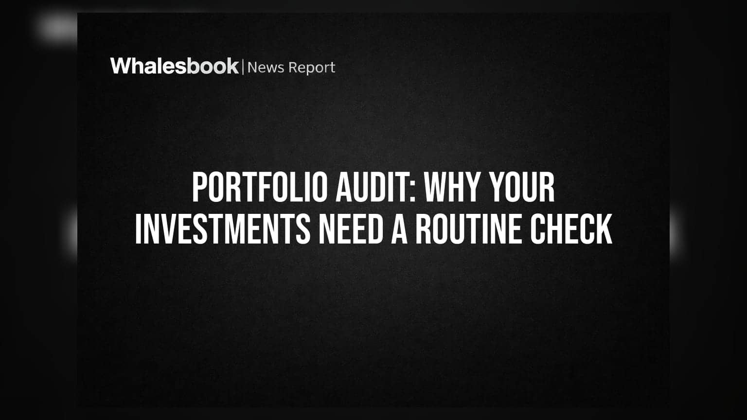 Portfolio Audit: Why Your Investments Need a Routine Check