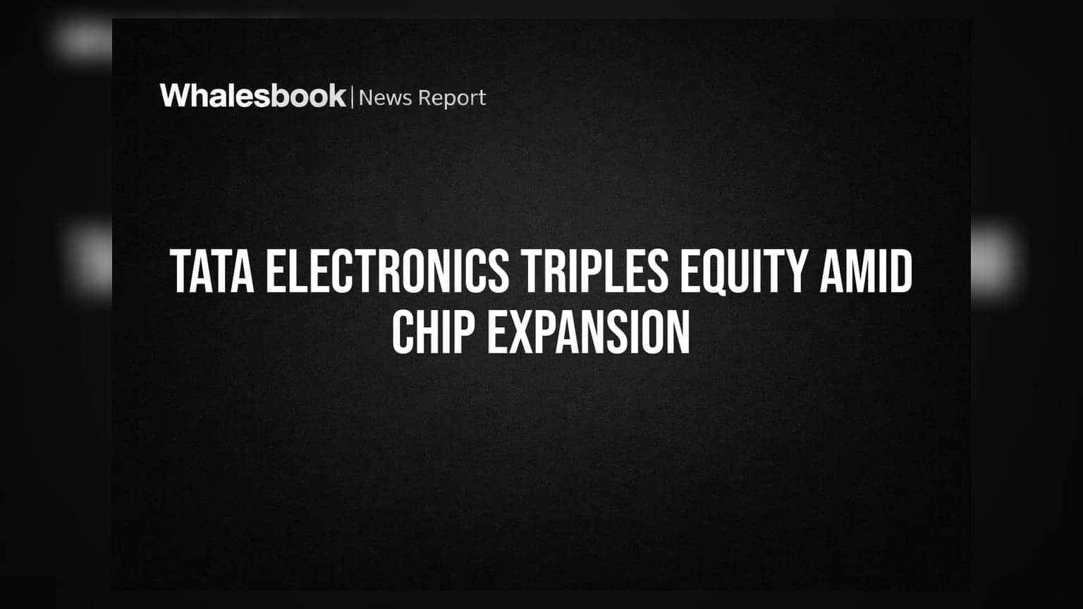 Tata Electronics Triples Equity Amid Chip Expansion
