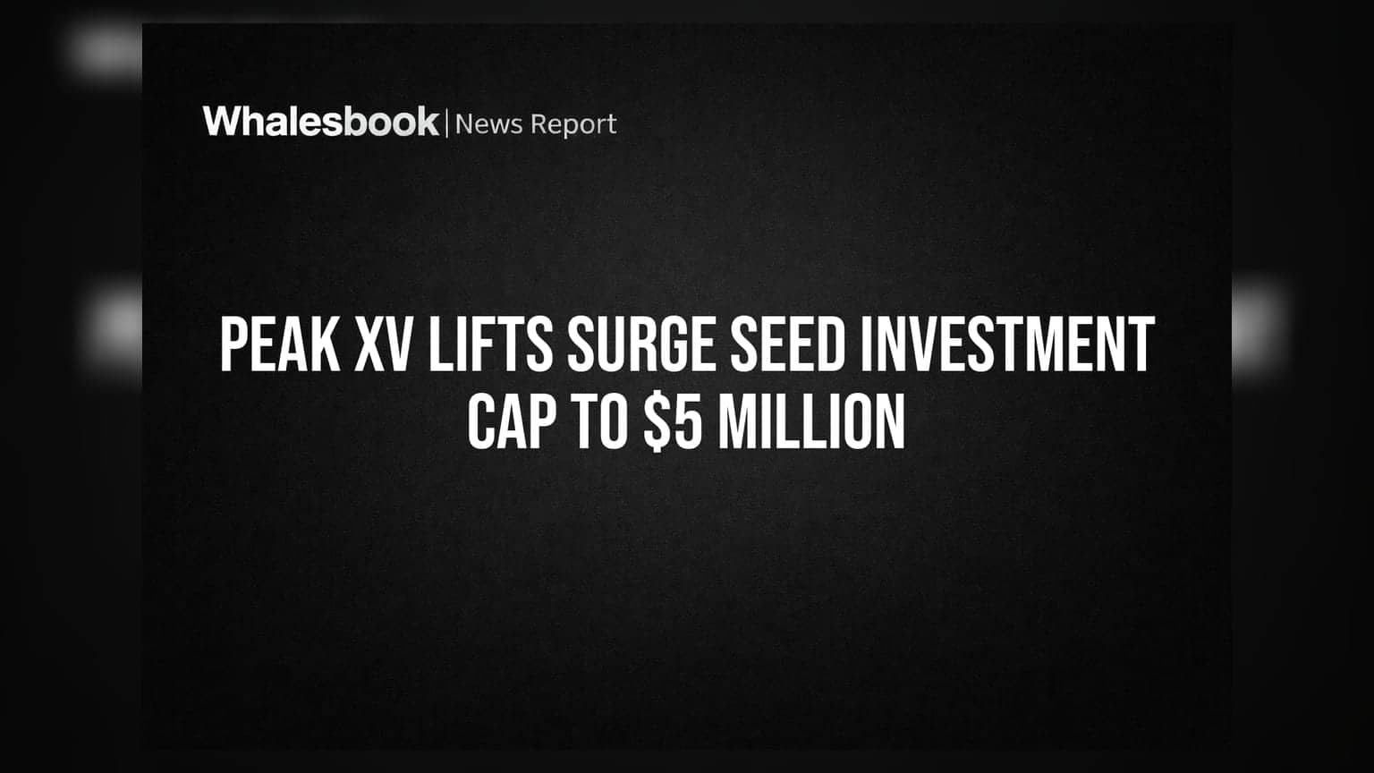 Peak XV Lifts Surge Seed Investment Cap to $5 Million