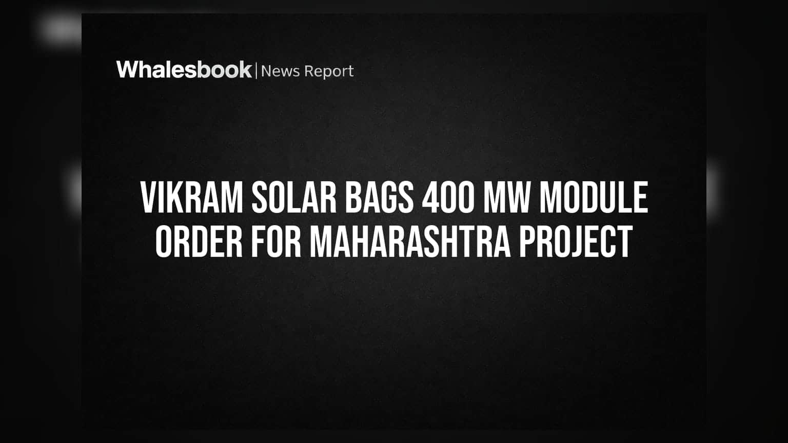 Vikram Solar Bags 400 MW Module Order for Maharashtra Project