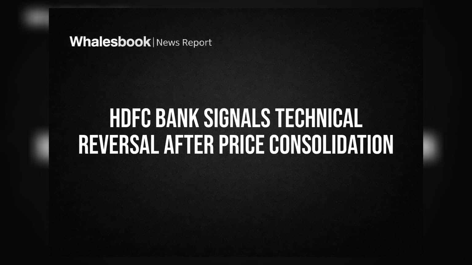 HDFC Bank Signals Technical Reversal After Price Consolidation