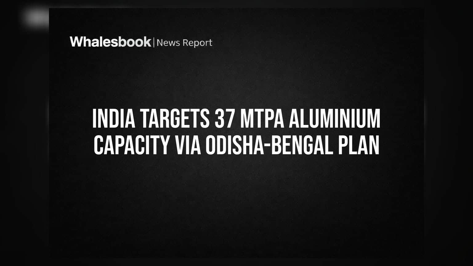 Aluminium Sector: ભારતનો મોટો પ્લાન! Odisha-Bengal કોરિડોર દ્વારા **37 Mtpa** ક્ષમતાનું લક્ષ્ય