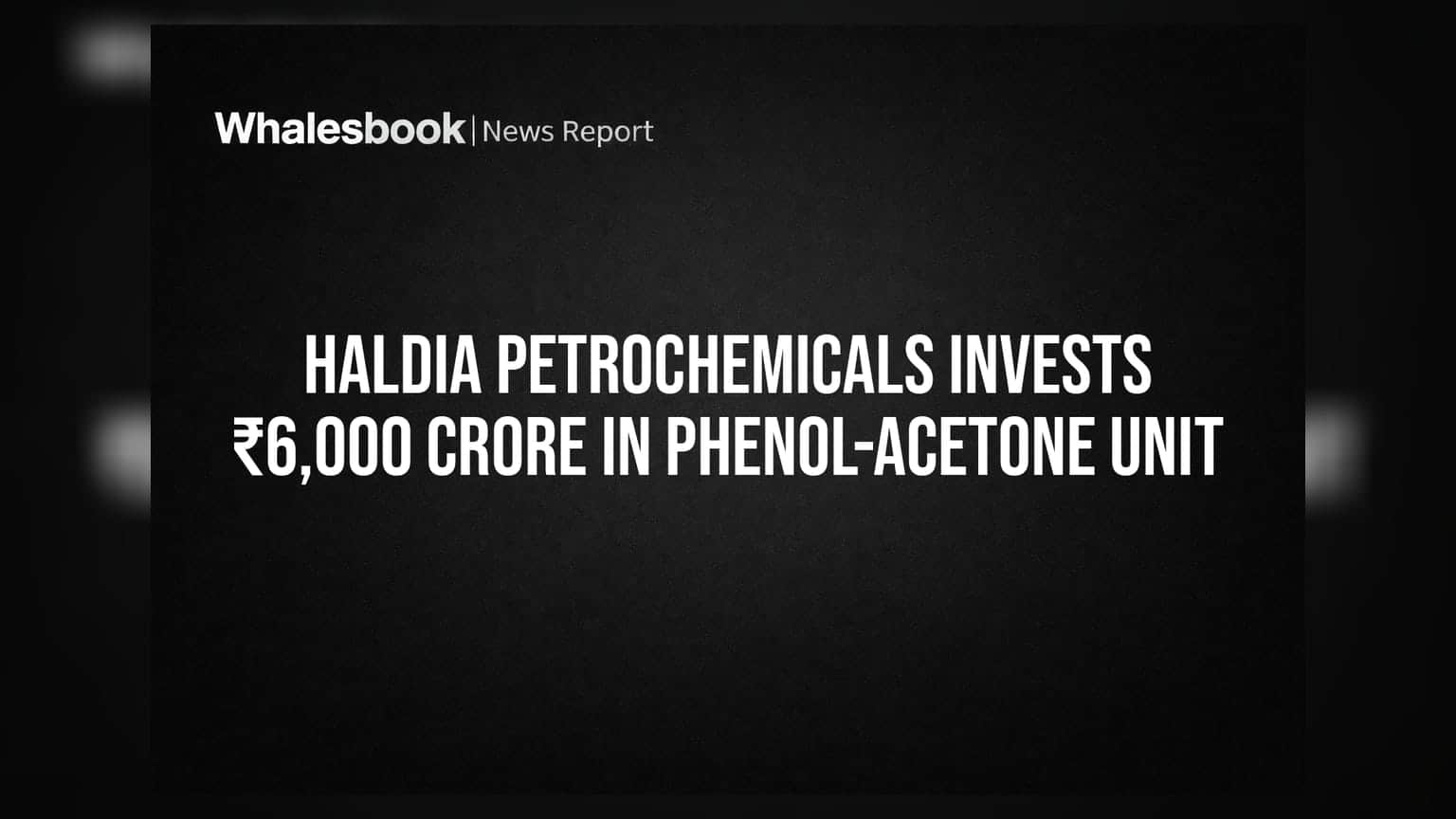 Haldia Petrochemicals ची मोठी खेळी: फिनॉल-ॲसिटोन प्लँटसाठी **₹६,००० कोटींची** गुंतवणूक