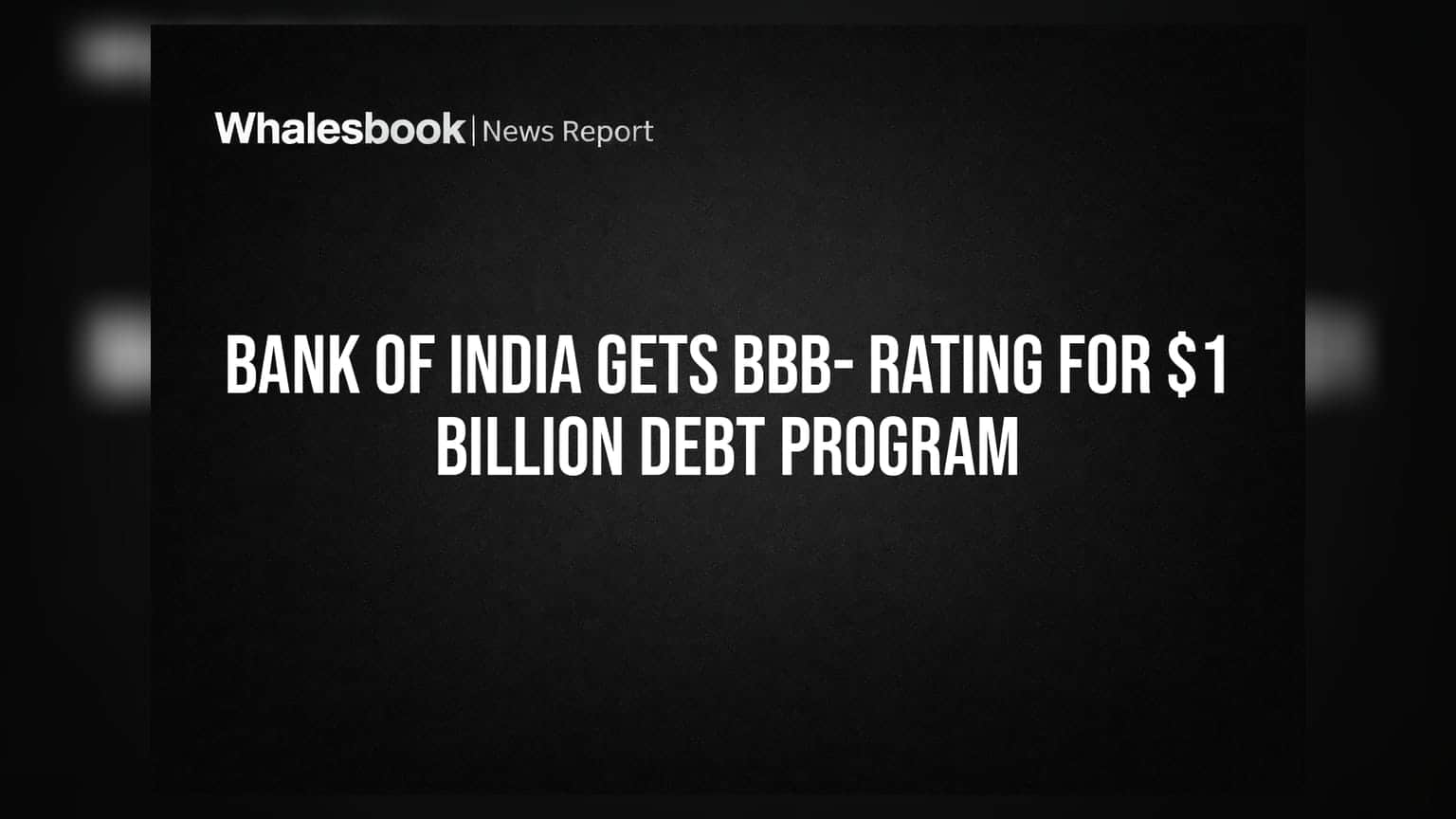 Bank of India: ग्लोबल मार्केट से बड़ी खबर, **$1 बिलियन** के कर्ज प्रोग्राम को मिली 'BBB-' रेटिंग