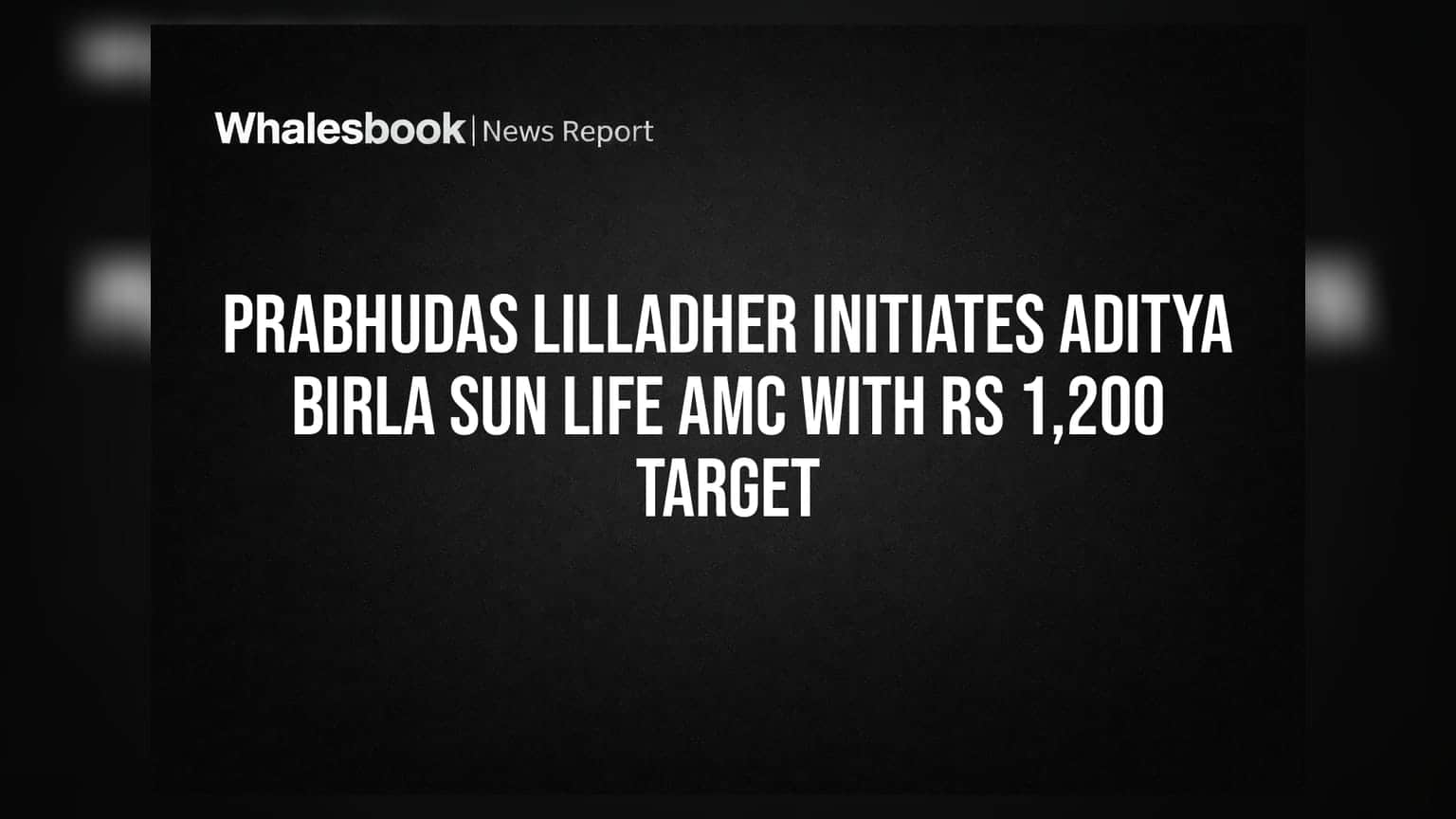 Prabhudas Lilladher Initiates Aditya Birla Sun Life AMC With Rs 1,200 Target