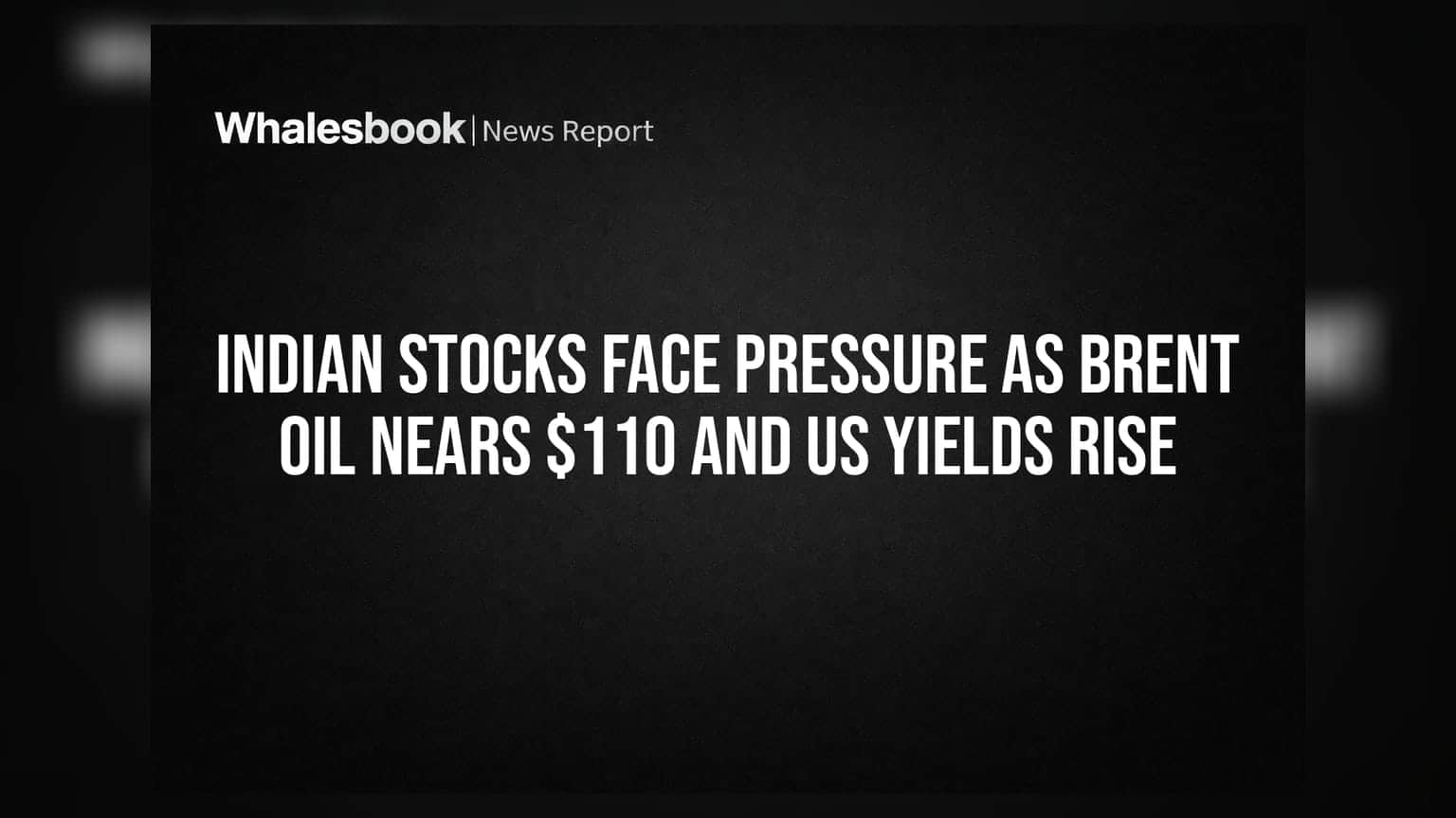Indian Stocks Face Pressure as Brent Oil Nears $110 and US Yields Rise
