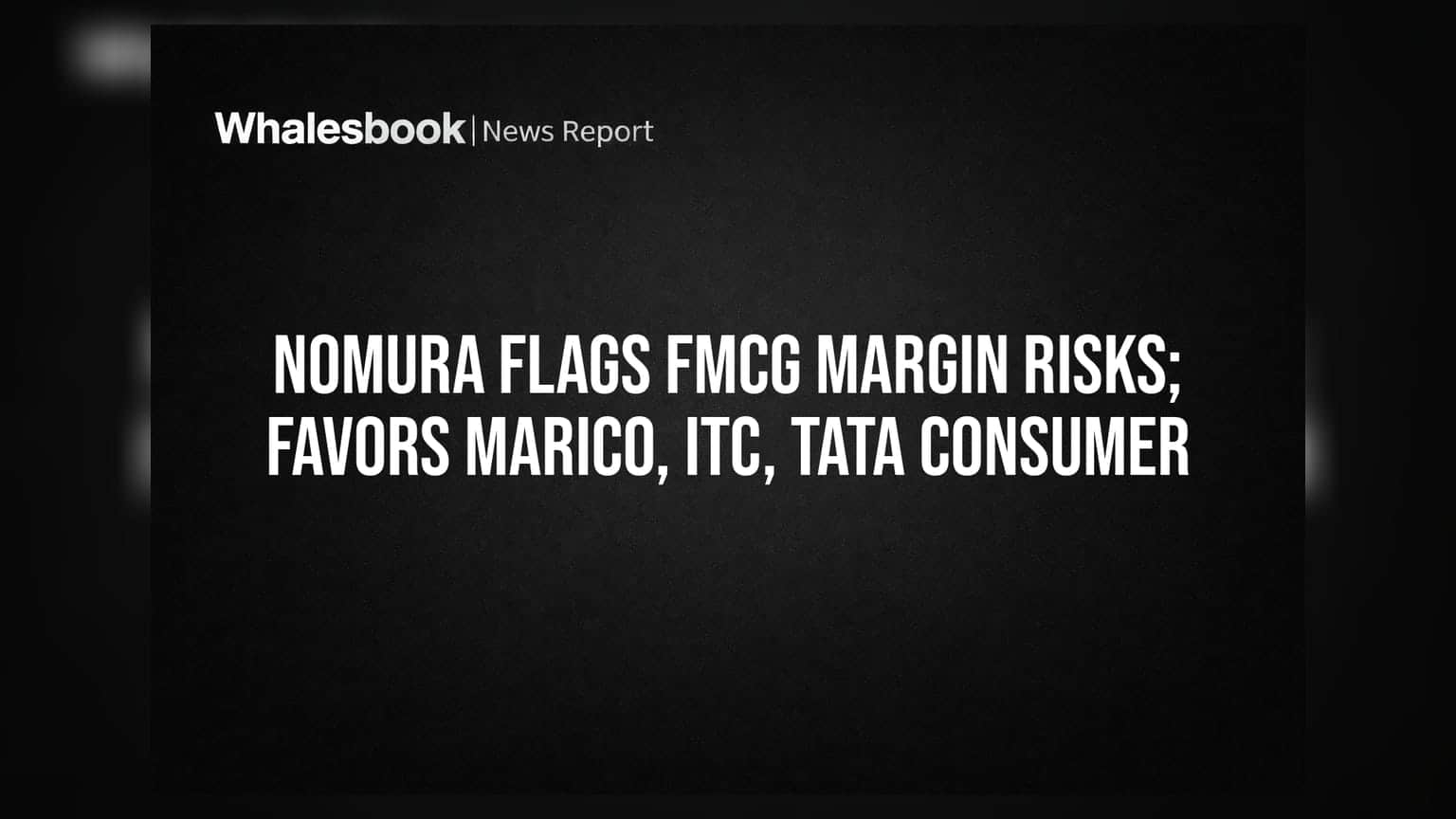 FMCG ਸੈਕਟਰ ਲਈ ਮੁਸੀਬਤ! Nomura ਨੇ ਦਿੱਤੀ ਚੇਤਾਵਨੀ, ਇਨ੍ਹਾਂ 3 ਸਟਾਕਸ 'ਤੇ ਜਤਾਇਆ ਭਰੋਸਾ