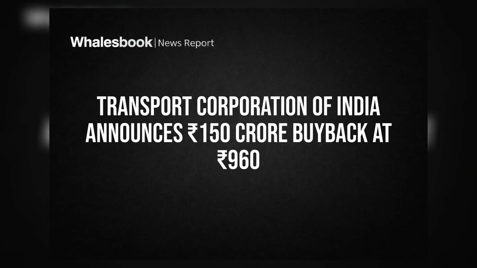 Transport Corporation of India નો મોટો નિર્ણય: ₹150 કરોડનો બાયબેક લાવશે કંપની, જાણો ભાવ