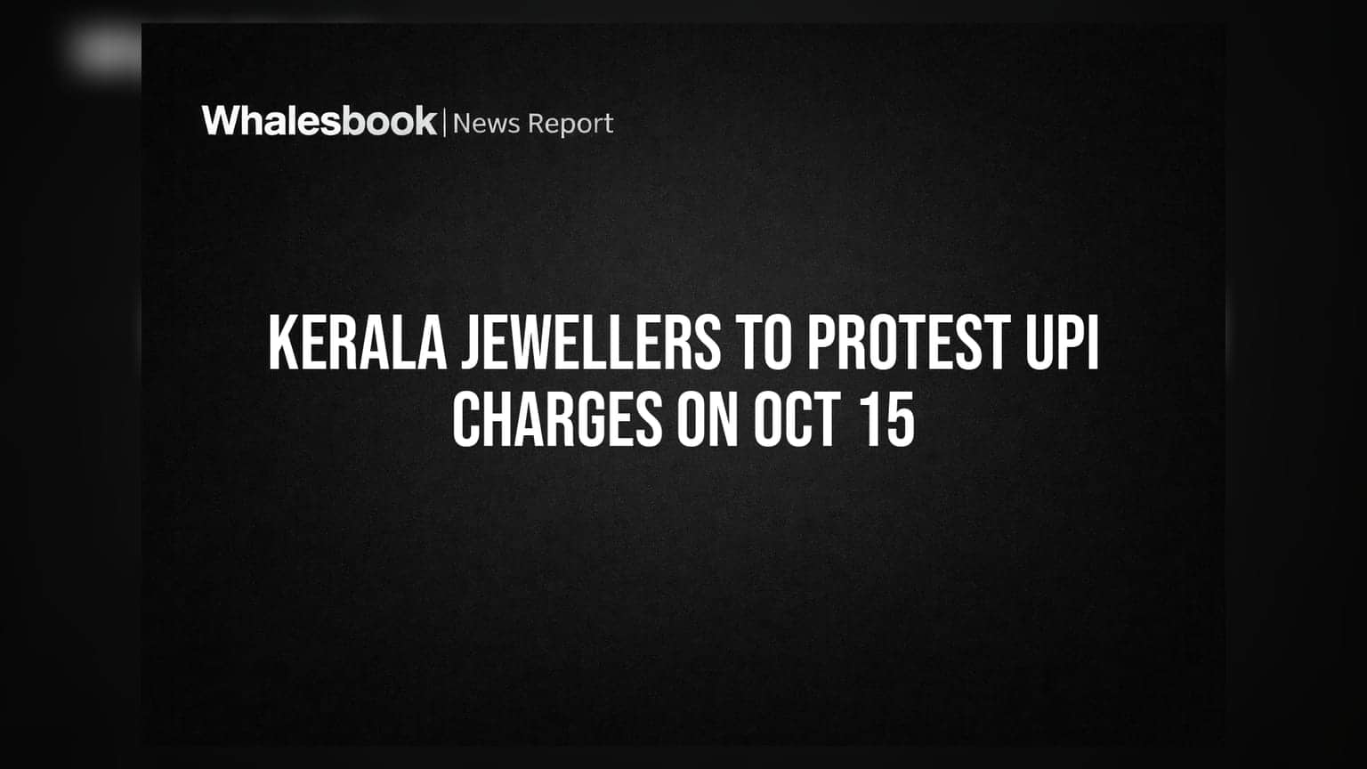 Kerala Jewellers To Protest UPI Charges On Oct 15