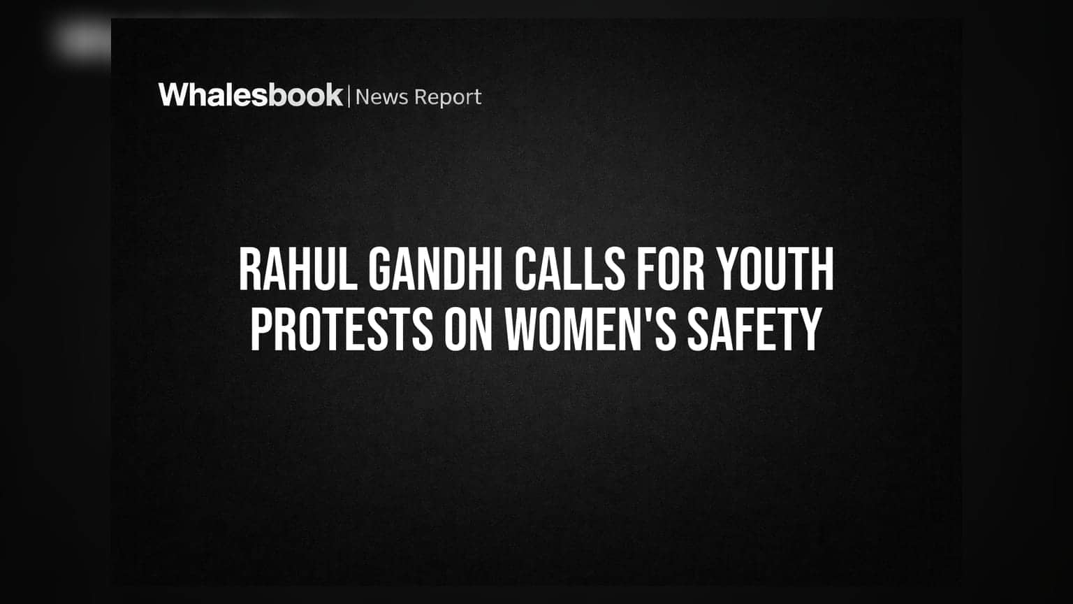 Rahul Gandhi Calls For Youth Protests On Women's Safety