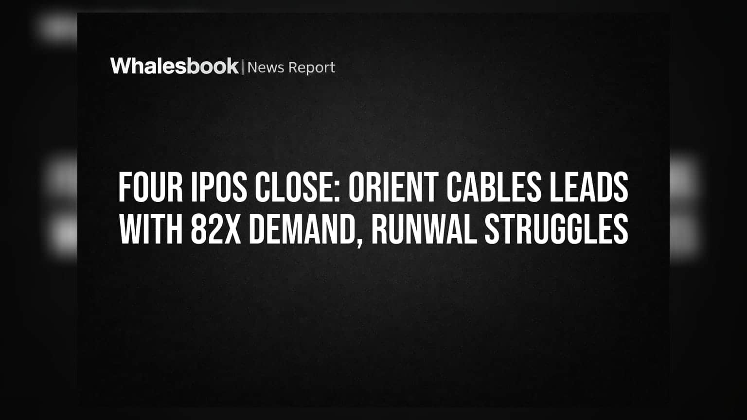 Four IPOs Close: Orient Cables Leads With 82x Demand, Runwal Struggles