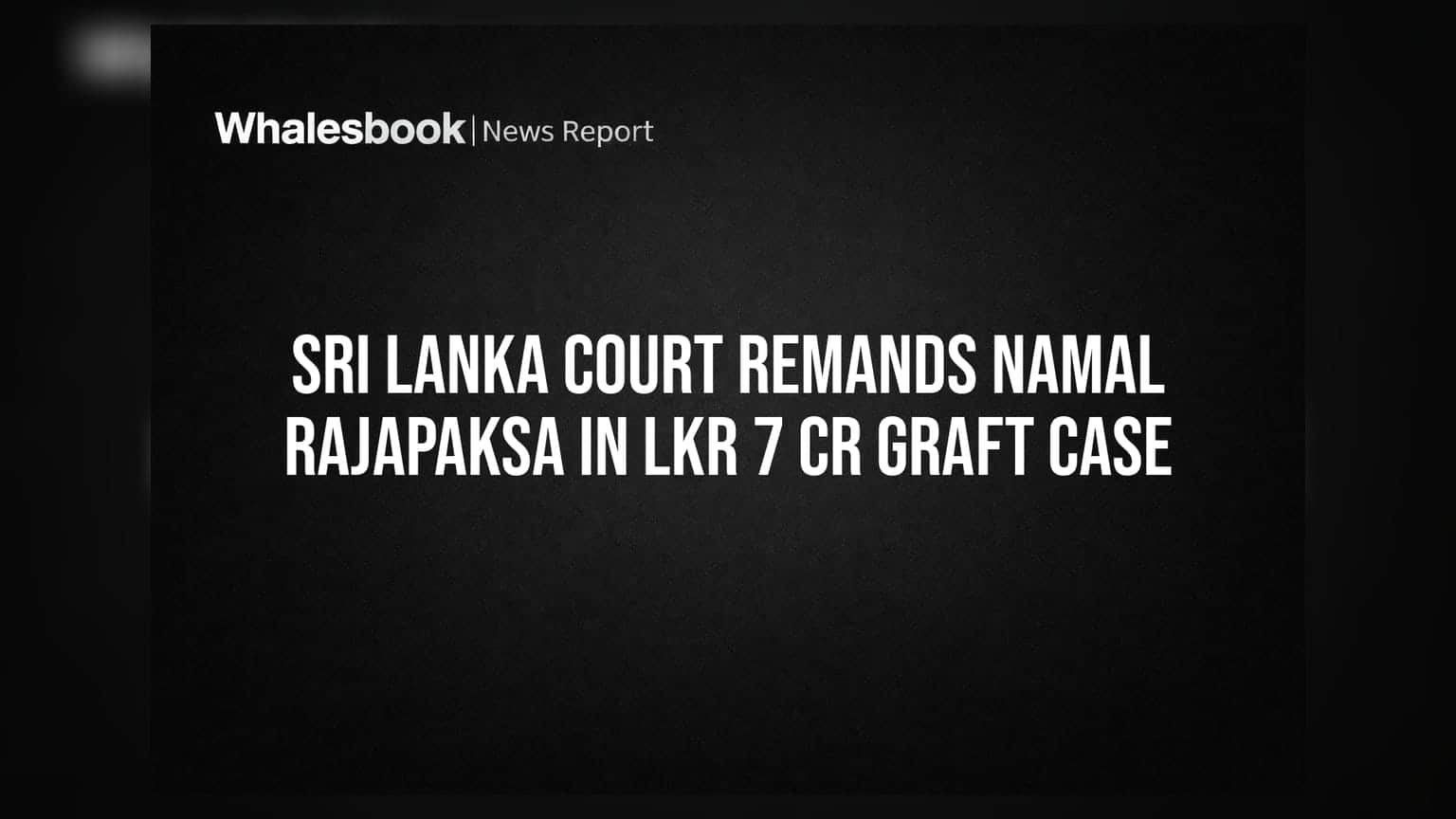 Sri Lanka Court Remands Namal Rajapaksa In LKR 7 Cr Graft Case