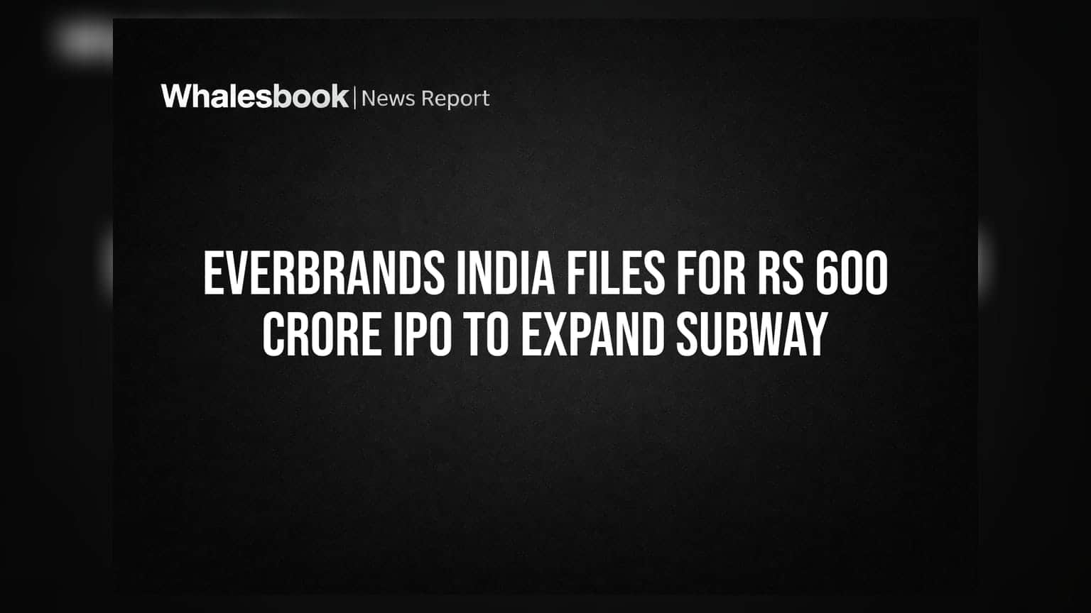 EverBrands India IPO: Subwayના ભારતીય માસ્ટર ફ્રેન્ચાઈઝીની શેરબજારમાં એન્ટ્રી, ₹600 કરોડનું ફંડ એકત્ર કરશે
