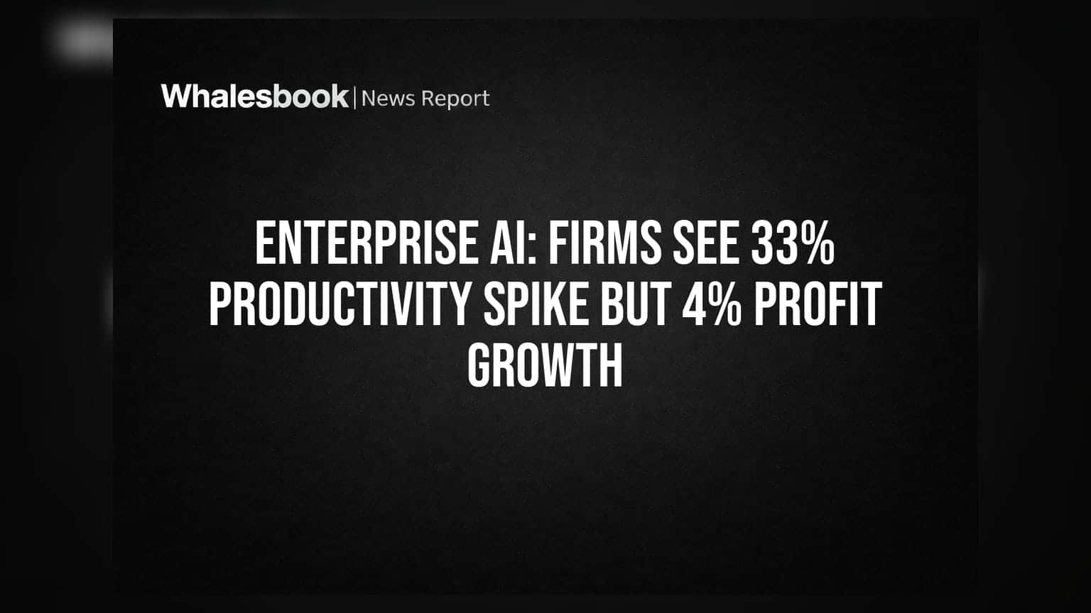 Enterprise AI: કર્મચારીઓની કાર્યક્ષમતામાં **33%** નો ઉછાળો, છતાં નફામાં માત્ર **4%** જ વૃદ્ધિ