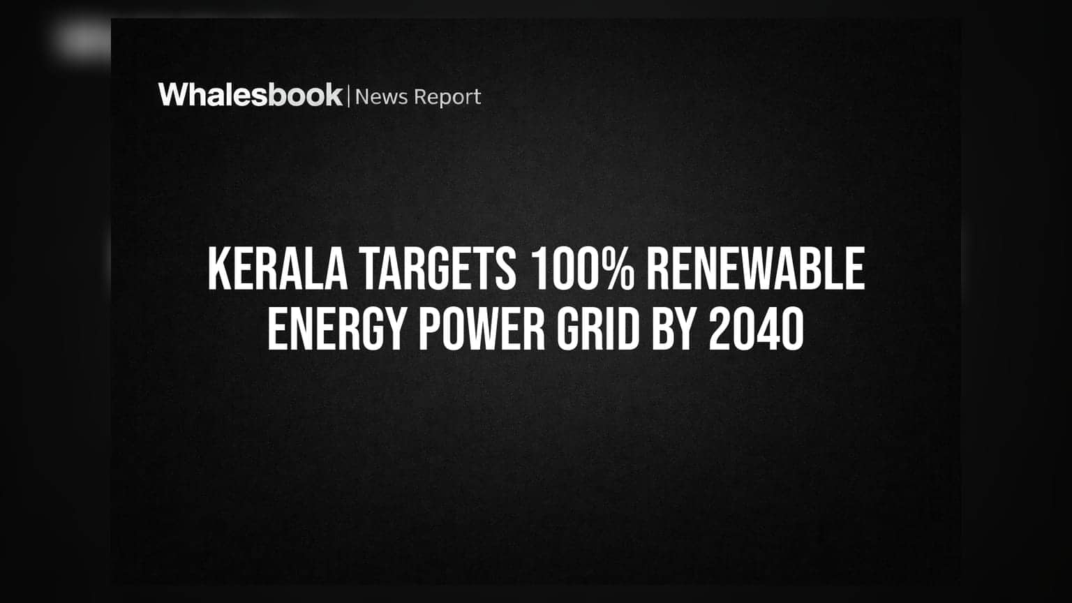 Kerala Targets 100% Renewable Energy Power Grid By 2040