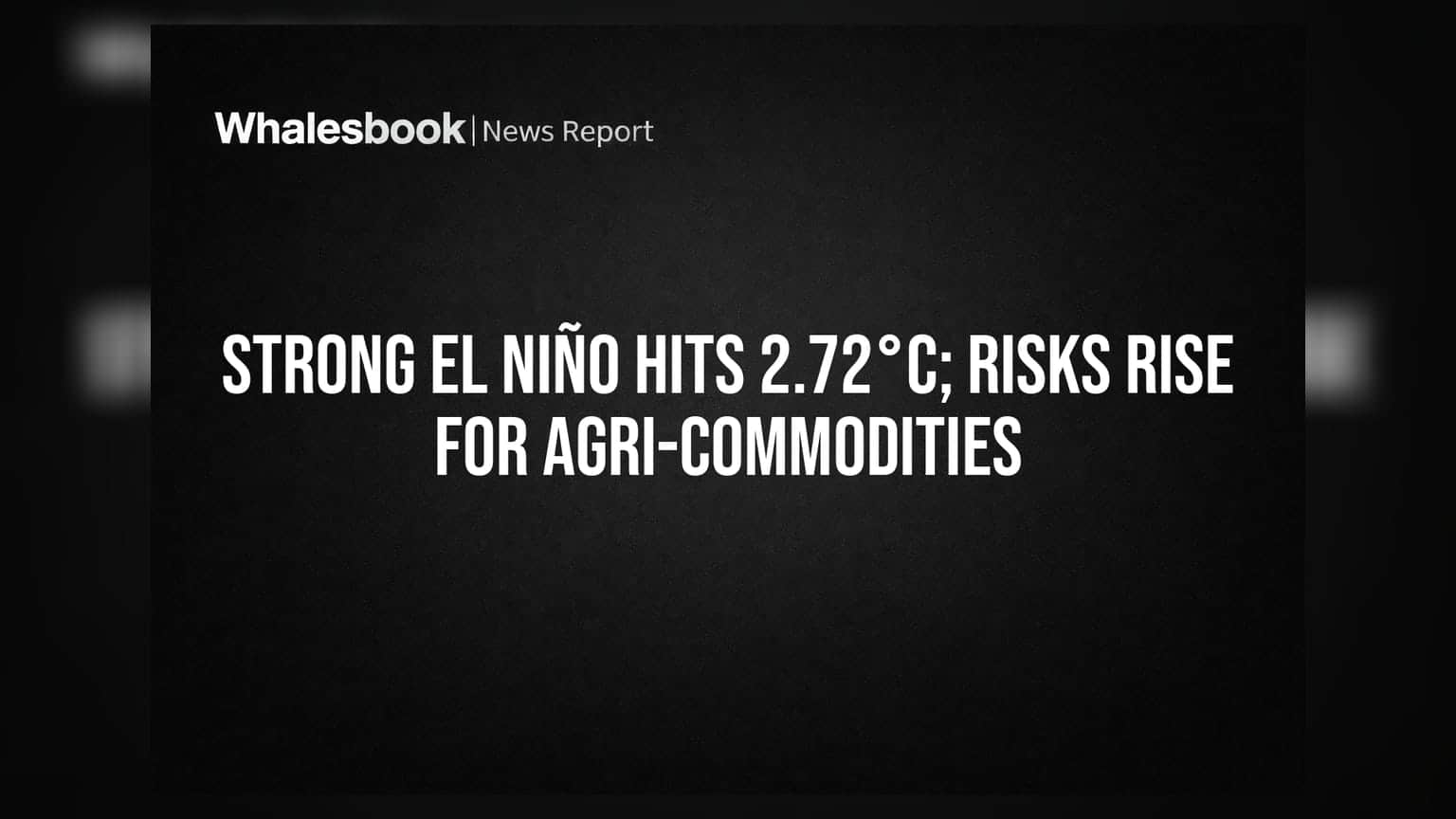 El Niño નો કહેર: તાપમાન **2.72°C** પર પહોંચતા કૃષિ કોમોડિટીઝમાં વધ્યું જોખમ