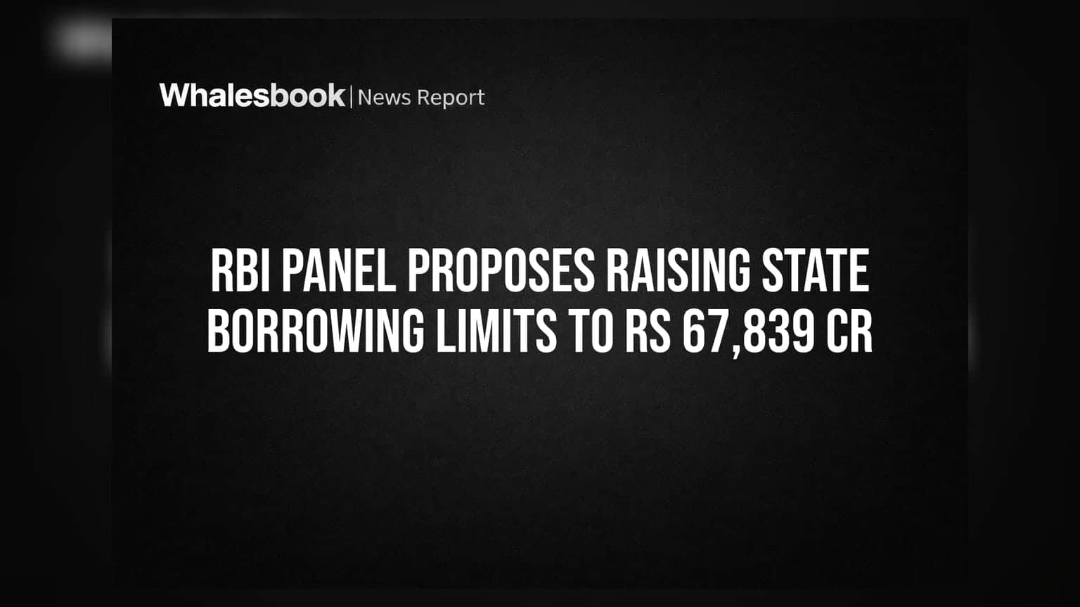 RBI Panel Proposes Raising State Borrowing Limits to Rs 67,839 Cr
