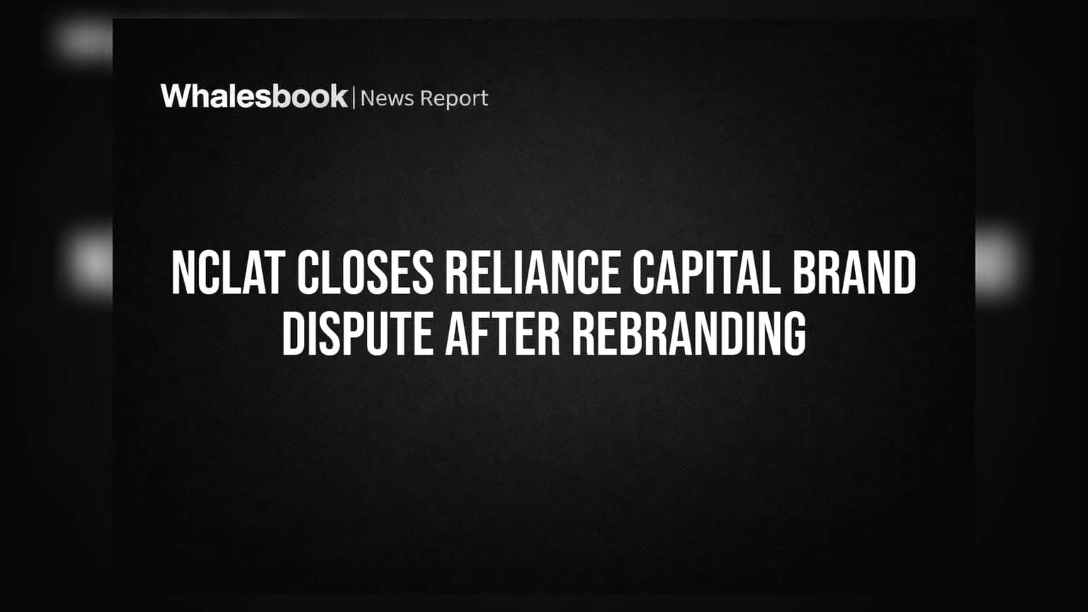 NCLAT Closes Reliance Capital Brand Dispute After Rebranding
