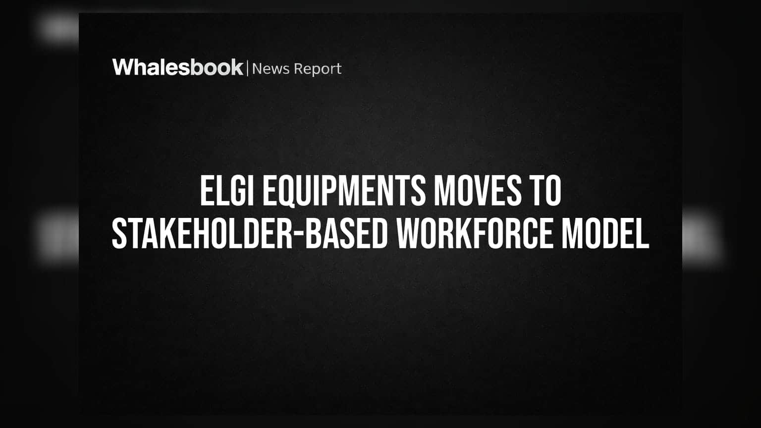 Elgi Equipments નો મોટો નિર્ણય: કર્મચારીઓને બનાવશે કંપનીના ભાગીદાર, જાણી લો શું છે નવી રણનીતિ