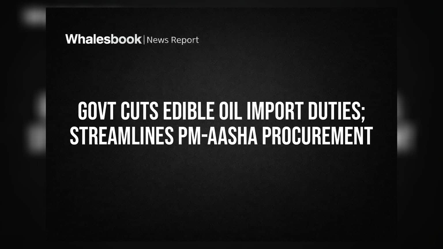 Govt Cuts Edible Oil Import Duties; Streamlines PM-AASHA Procurement