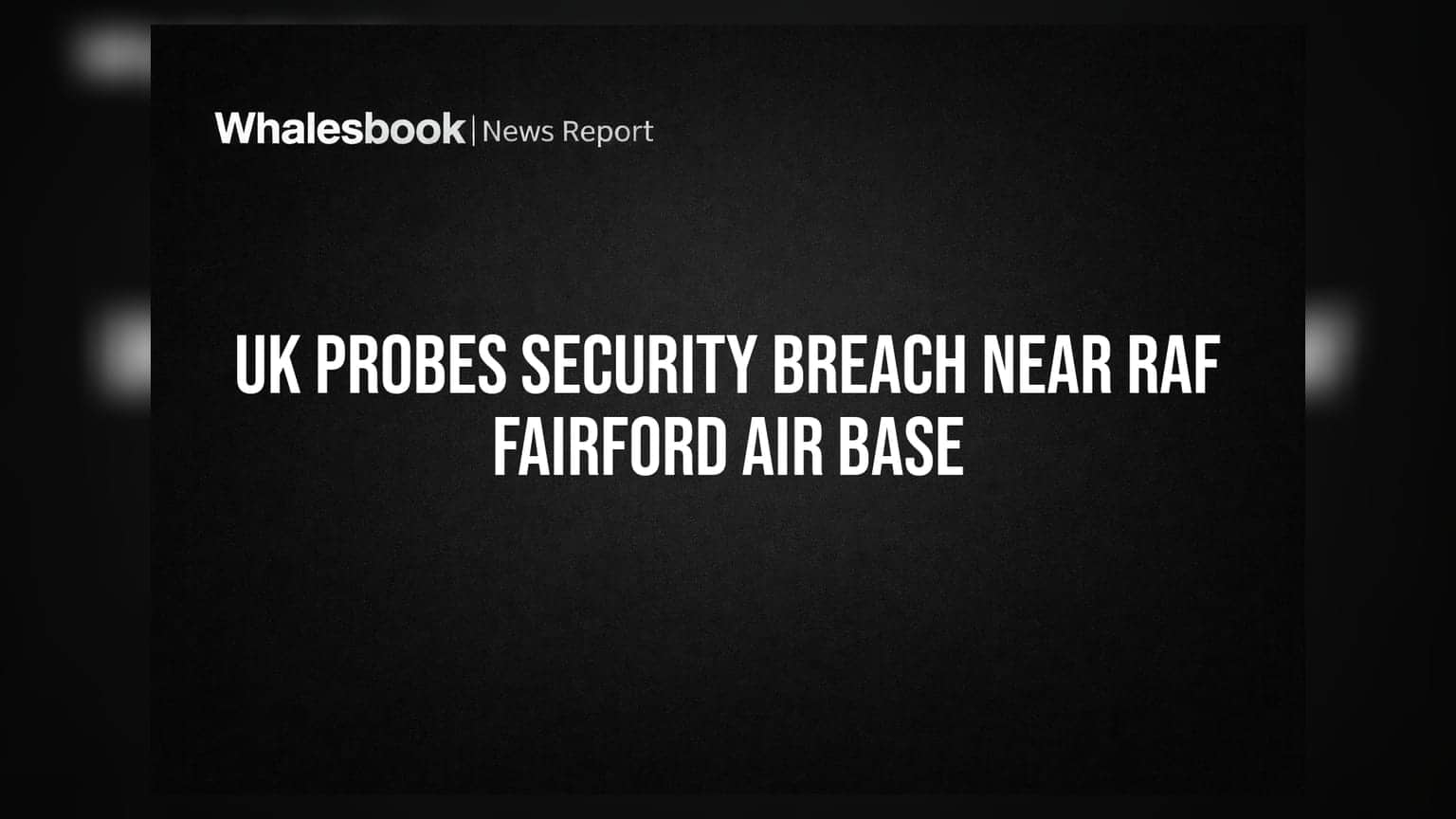 UK Probes Security Breach Near RAF Fairford Air Base