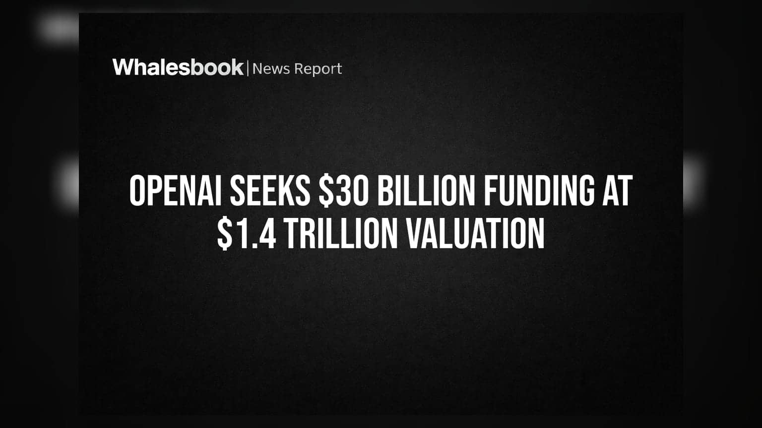OpenAI Seeks $30 Billion Funding at $1.4 Trillion Valuation