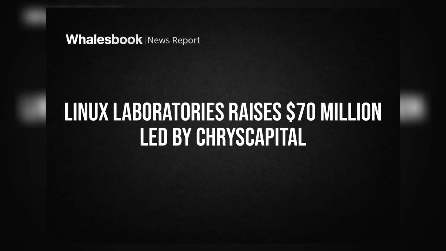 Linux Laboratories Raises $70 Million Led By ChrysCapital