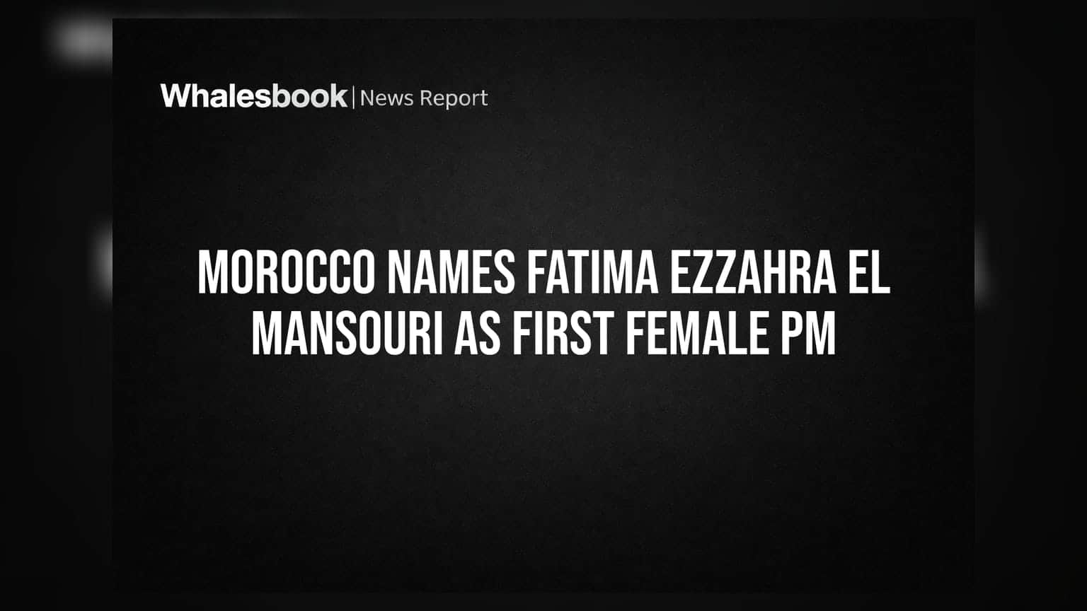 Morocco Names Fatima Ezzahra El Mansouri as First Female PM