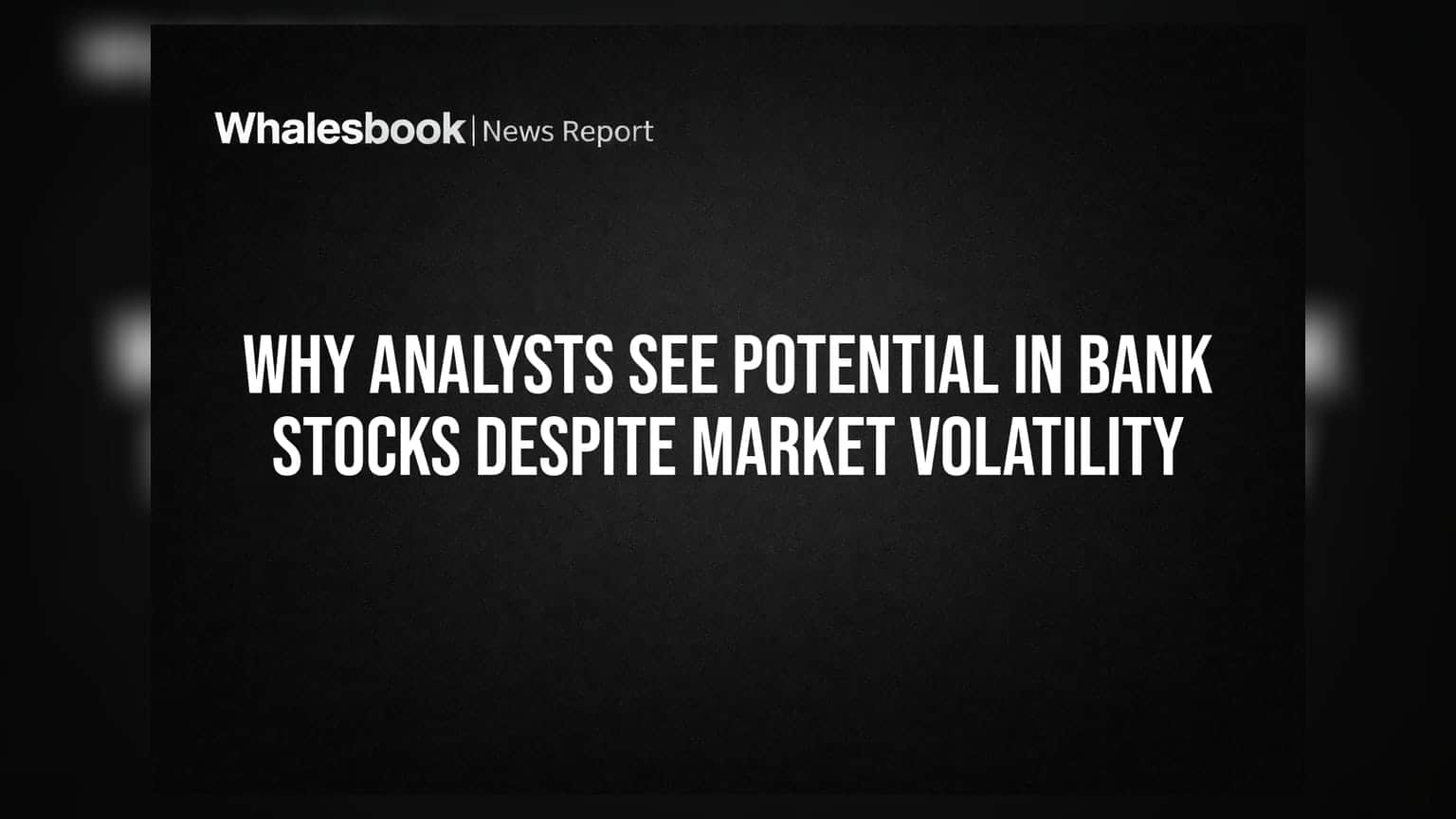 Why Analysts See Potential In Bank Stocks Despite Market Volatility