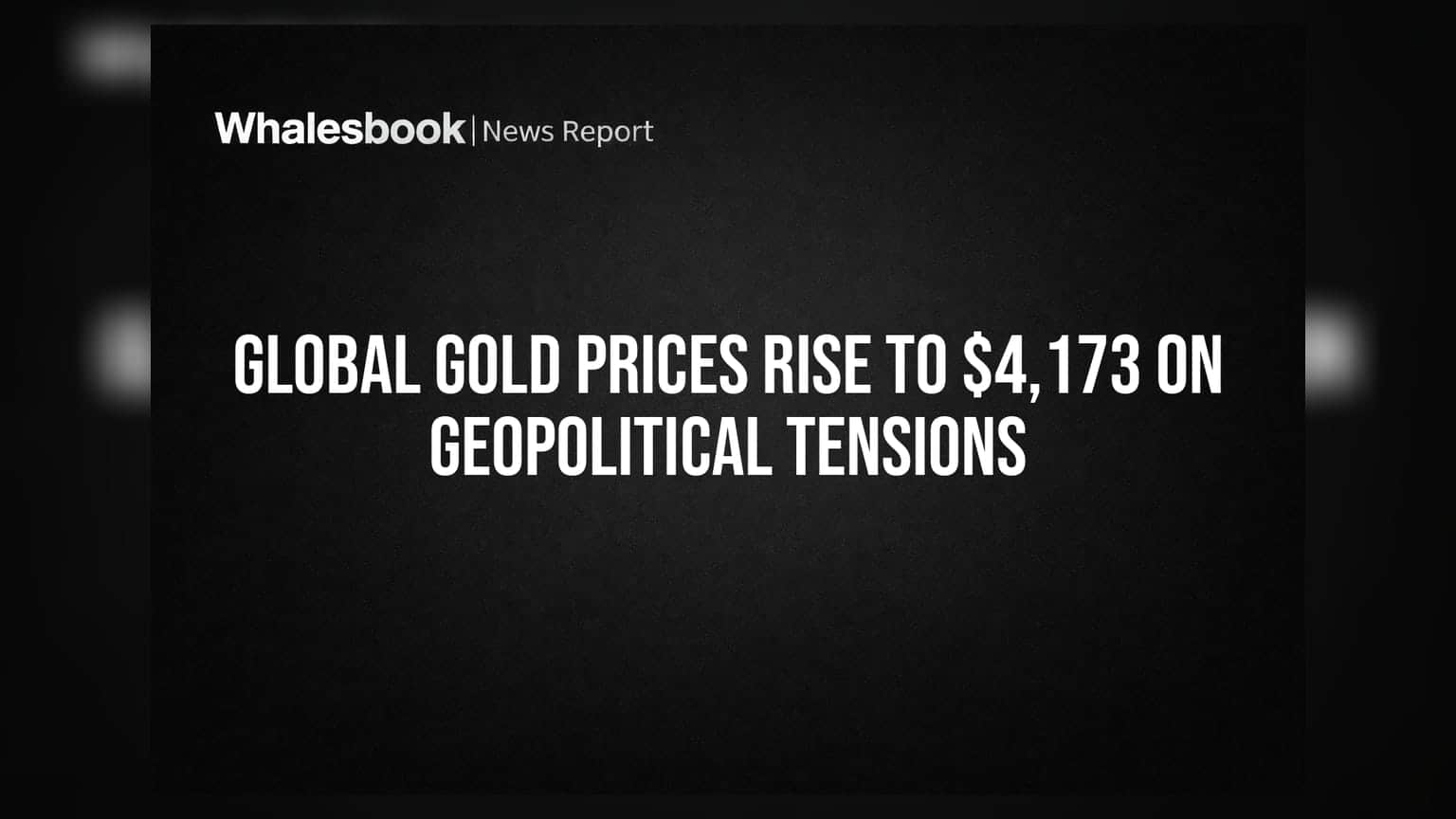 Global Gold Prices Rise to $4,173 on Geopolitical Tensions